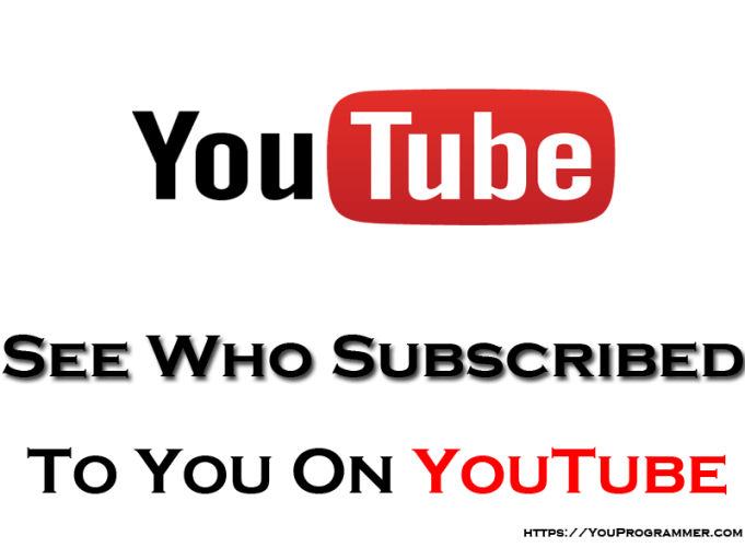 who-subscribed-to-you-on-youtube-1 - YouProgrammer